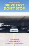 Drive Fast Don't Stop - Book 13 - Drive Fast Don't Stop - 9798211924239