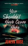 You Shouldn't Have Come Here - Jeneva Rose - 9798212182805