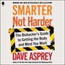 Smarter Not Harder: The Biohacker's Guide to Getting the Body and Mind You Want -  - 9798212208659