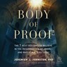 Body of Proof: The 7 Best Reasons to Believe in the Resurrection of Jesus--And Why It Matters Today -  - 9798212438261