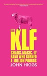 The Klf: Chaos, Magic, and the Band Who Burned a Million Pounds - John Higgs - 9798212877954