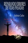 Reparando Errores del Pasado - Vera Lúcia Marinzeck de Carvalho ; Por el Espíritu António Carlos ; J.Thomas Saldias, MSc. - 9798215001073