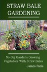 Straw Bale Gardening - James Paris - 9798215011805