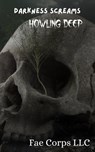 Darkness Screams :Howling Deep - Fae Corps Publishing ; Abigail Hilyard ; Christopher Weston ; Jennifer Elliot ; Jonathan Degler ; Katie Marie ; Keely Messino ; Linda Chambers ; Patricia Harris ; Raz T. Slasher ; Ruan Bradford Wright ; Tish MacWebber ; Vonnie Winslow Crist - 9798215014646