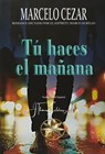 Tú haces el Mañana - Marcelo Cezar ; Por el Espíritu Marco Aurélio ; J.Thomas Saldias, MSc. - 9798215029374