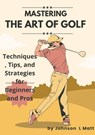 Mastering the Art of Golf - JOHNSON l MATT - 9798215029459