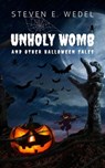 Unholy Womb - Steven E. Wedel - 9798215029596