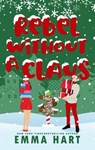Rebel Without a Claus - Emma Hart - 9798215036020
