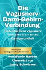 Die Vagusnerv-Darm-Gehirn-Verbindung: Heilen Sie Ihren Vagusnerv und Verbessern Sie die Darmgesundheit - Wendy Hayden - 9798215041765