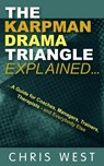 The Karpman Drama Triangle Explained - Chris West - 9798215042175
