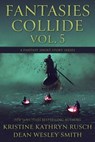 Fantasies Collide, Vol. 5 - Kristine Kathryn Rusch ; Dean Wesley Smith - 9798215042427