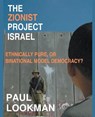 The Zionist project Israel. Ethnically pure, or binational model democracy? - Paul Lookman - 9798215042526