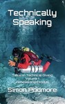Technically Speaking: Talks on Technical Diving Volume 1: Genesis and Exodus - Simon Pridmore - 9798215046050