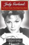 Judy Garland: The Movie Roles That Might Have Been - Richard Irvin - 9798215051450