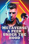 Metaverse a Peek Under the Hood - Trevor Blake ; John Buxton - 9798215054727