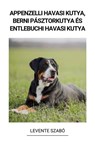 Appenzelli Havasi Kutya, Berni Pásztorkutya és Entlebuchi Havasi Kutya - Levente Szabó - 9798215059906