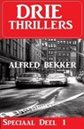 Drie Thrillers Speciaal Deel 1 - Alfred Bekker - 9798215063279