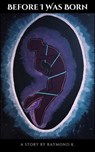Before I was Born - Raymond K. - 9798215071359