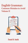 English Grammar: Common Mistakes to Avoid Volume II - Daniel B. Smith - 9798215081310