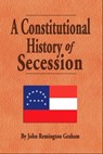 A Constitutional History of Secession - John Remington Graham - 9798215088241