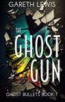 The Ghost Gun - Gareth Lewis - 9798215090947