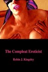 The Compleat Eroticist - Robin J. Kingsley - 9798215091593
