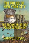 The Brooklyn Bridge Police Department - Robert L. Bryan - 9798215104699