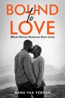 Bound to Love - Nana Yaa Yeboaa - 9798215111611