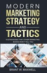 Modern Marketing Strategy and Tactics - Brant W. Maxwell - 9798215112472