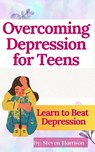 Overcoming Depression for Teens - Steven Harrison Books - 9798215113714
