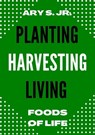 Planting Harvesting Living - Ary S. Jr. - 9798215114766