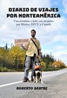 Diario de viajes por Norteamérica. Una aventura con mi perra por México, EEUU y Canadá - Roberto Sastre - 9798215115589