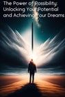 The Power of Possibility: Unlocking Your Potential and Achieving Your Dreams - Alan Walker - 9798215139868