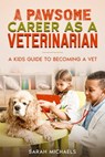 A Pawsome Career as a Veterinarian: A Kids Guide to Becoming a Vet - Sarah Michaels - 9798215144374