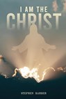 I Am the Christ - Stephen Barber - 9798215166376