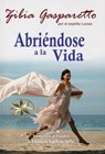 Abriéndose a la Vida - Zibia Gasparetto ; Por el Espíritu Lucius ; J.Thomas Saldias, MSc. - 9798215179130