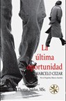 La Última Oportunidad - Marcelo Cezar ; Por el Espíritu Marco Aurélio ; J.Thomas Saldias, MSc. - 9798215187821