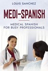 Medi-Spanish: Medical Spanish for Busy Professionals - Louis Sanchez - 9798215197189