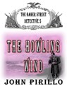 The Baker Street Detective 5, The Howling Wind - John Pirillo - 9798215203446