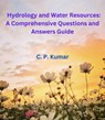 Hydrology and Water Resources: A Comprehensive Questions and Answers Guide - C. P. Kumar - 9798215210529