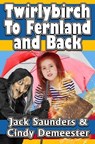 Twirlybirch: To Fernland and Back - Jack Saunders ; Cindy Demeester - 9798215228654