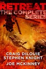 The Retreat: The Complete Series - Craig DiLouie ; Stephen Knight ; Joe McKinney - 9798215229583