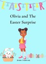 Olivia and The Easter Surprise - Diana Townsend - 9798215256077
