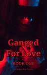 Ganged For Love 1 - Megan Rose Fawkes - 9798215257685