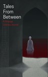 Tales From Between - Matthew Stott ; Elin Olausson ; Ivy Grimes ; Briana Morgan ; Katie McIvor ; Belicia Rhea ; James Bennett - 9798215259511