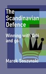 The Scandinavian Defence: Winning with Qd6 and g6 - Marek Soszynski - 9798215268452