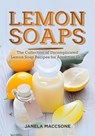 Lemon Soaps, The Collection of Uncomplicated Lemon Soap Recipes for Attractive Skin - Janela Maccsone - 9798215276990
