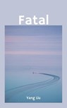 Fatal - Yang Liu - 9798215292112