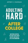 Adulting Hard After College - Jeffrey C. Chapman - 9798215313923