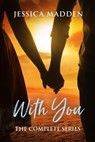 With You: The Complete Series - Jessica Madden - 9798215315361